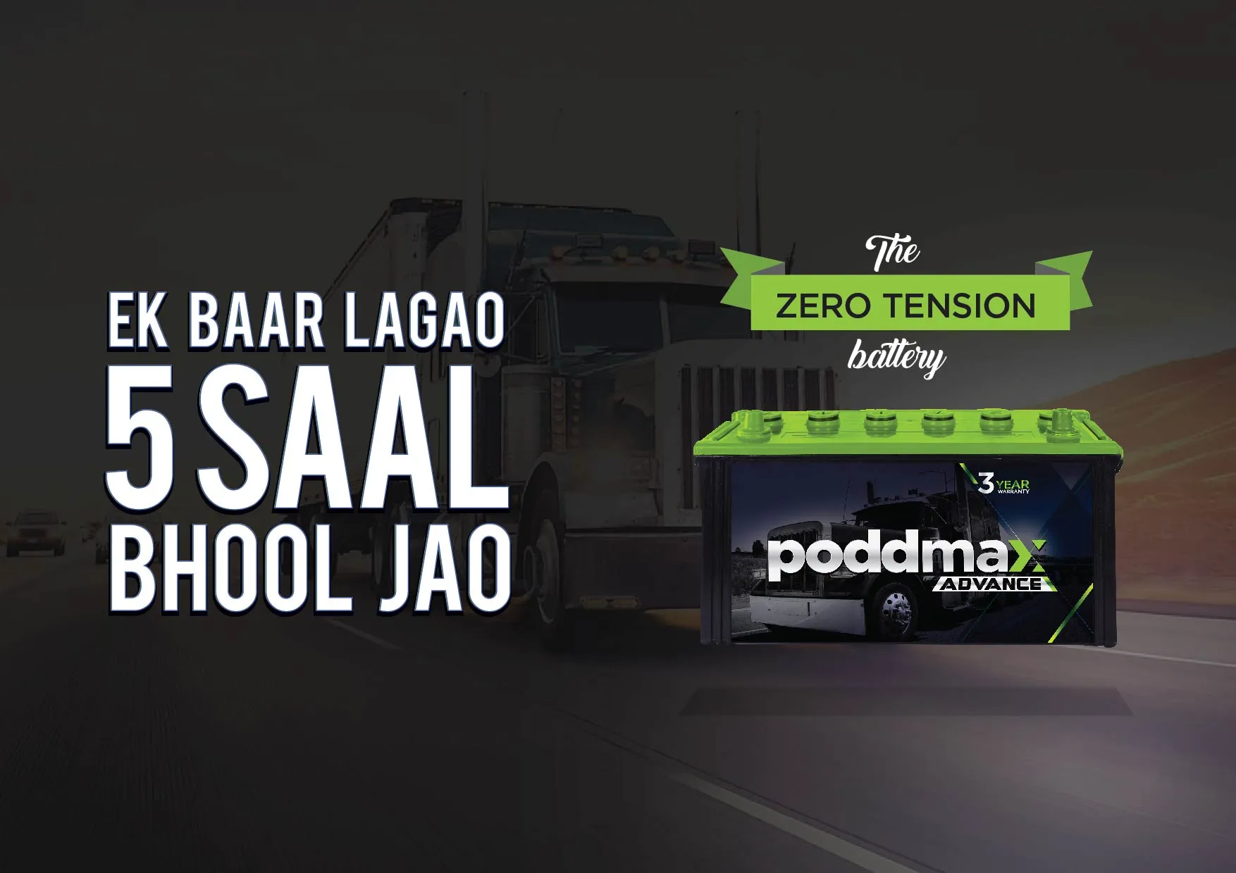 Dark advertisement with a dimmed truck on a highway, the headline “Ek Baar Lagao 5 Saal Bhool Jao”, a Zero Tension ribbon, and a Poddmax Advance battery.